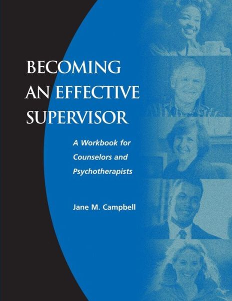 Becoming an Effective Supervisor: A Workbook for Counselors and Psychotherapists - Jane Campbell - Książki - Taylor & Francis Ltd - 9781560328476 - 1 kwietnia 2000