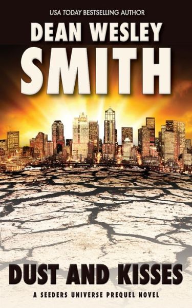 Dust and Kisses: A Seeders Universe Prequel Novel - Seeders Universe - Dean Wesley Smith - Books - Wmg Publishing, Inc. - 9781561462476 - April 22, 2020