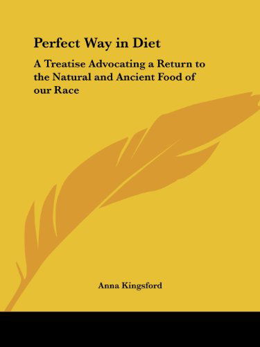 Cover for Anna Kingsford · Perfect Way in Diet: a Treatise Advocating a Return to the Natural and Ancient Food of Our Race (Paperback Book) (1996)