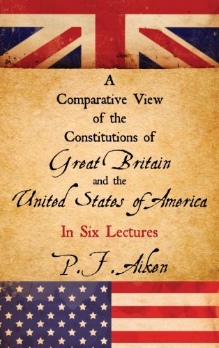 Cover for P F Aiken · A Comparative View of the Constitutions of Great Britain and the United States of America (Hardcover Book) [Reprint edition] (2011)