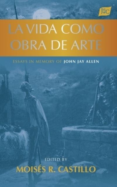 Cover for La vida como obra de arte: Essays in Memory of John Jay Allen (Hardcover Book) (2021)