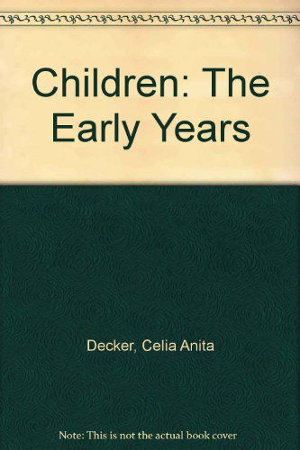 Cover for Celia Anita Decker · Children: the Early Years (Paperback Book) [Student edition] (2006)