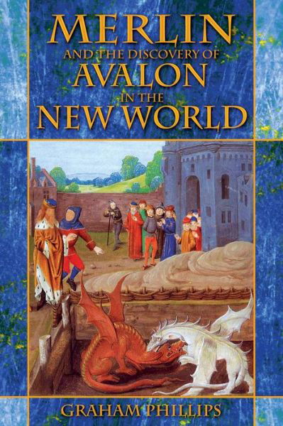 Merlin and the Discovery of Avalon in the New World - Graham Phillips - Książki - Inner Traditions Bear and Company - 9781591430476 - 8 września 2005