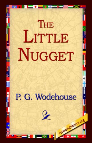 The Little Nugget - P G Wodehouse - Books - 1st World Library - Literary Society - 9781595403476 - September 1, 2004