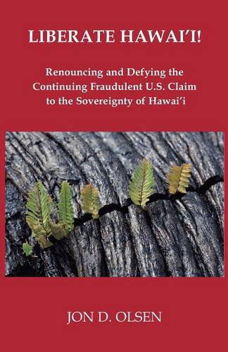 Liberate Hawai'i! - Jon D. Olsen - Books - Goose River Press - 9781597131476 - March 17, 2014