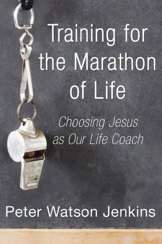 Cover for Peter Watson Jenkins · Training for the Marathon of Life: Choosing Jesus As Our Life Coach (Paperback Book) (2005)