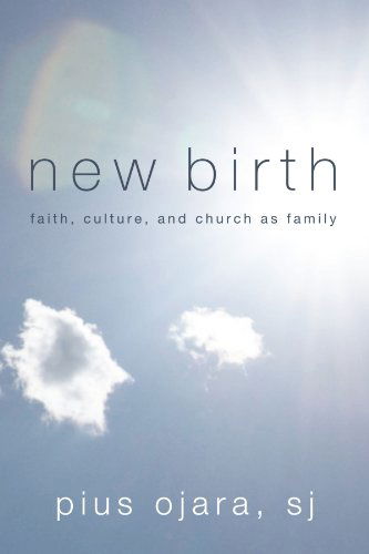New Birth: Faith, Culture, and Church As Family - Pius Ojara - Books - Wipf & Stock Pub - 9781606086476 - 2010