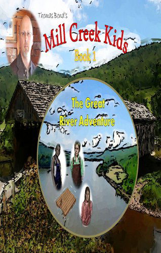 Cover for Thomas A. Bond · Mill Creek Kids the Great River Adventure (Paperback Book) (2008)