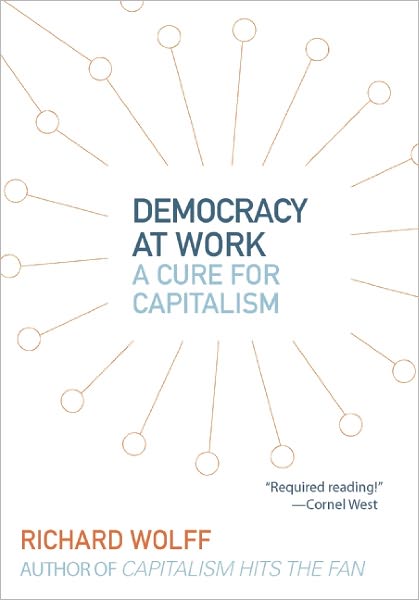 Democracy At Work: Workers' Self-Directed Enterprises - Richard Wolff - Kirjat - Haymarket Books - 9781608462476 - tiistai 2. lokakuuta 2012