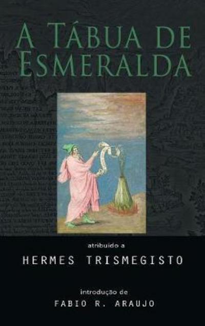 A Tabua de Esmeralda - Hermes Trismegisto - Książki - Alchemia - 9781609423476 - 11 października 2017