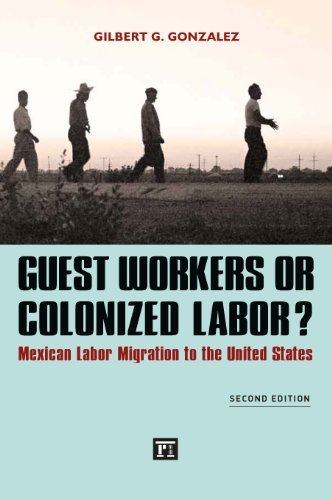 Cover for Gilbert G. Gonzalez · Guest Workers or Colonized Labor?: Mexican Labor Migration to the United States (Hardcover Book) (2013)