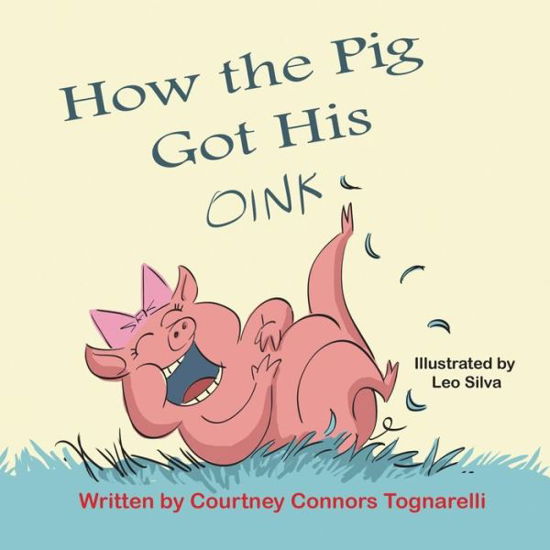 Cover for Courtney Connors Tognarelli · How the Pig Got His Oink (Taschenbuch) (2014)