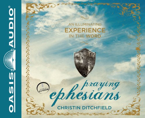 Praying Ephesians: Live Strong! You've Been Chosen for Greatness - Christin Ditchfield - Audio Book - Oasis Audio - 9781613750476 - August 28, 2012