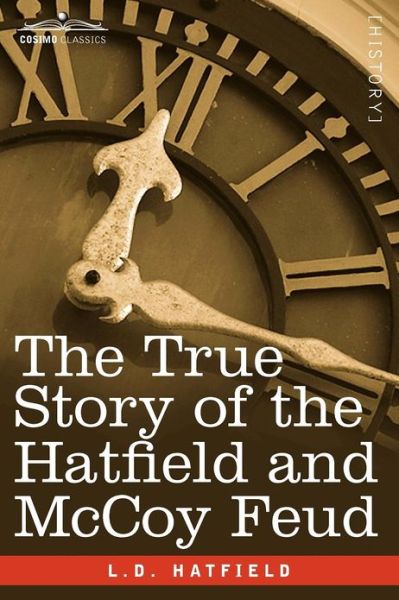 The True Story of the Hatfield and Mccoy Feud - L. D. Hatfield - Books - Cosimo Classics - 9781616407476 - December 3, 2012
