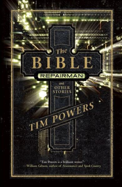 The Bible Repairman & Other Stories - Tim Powers - Kirjat - Tachyon Publications - 9781616960476 - torstai 1. syyskuuta 2011