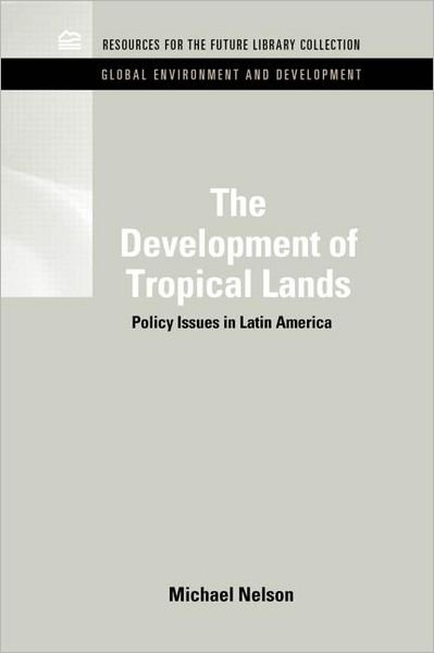 Cover for Michael Nelson · The Development of Tropical Lands: Policy Issues in Latin America - RFF Global Environment and Development Set (Hardcover Book) (2011)