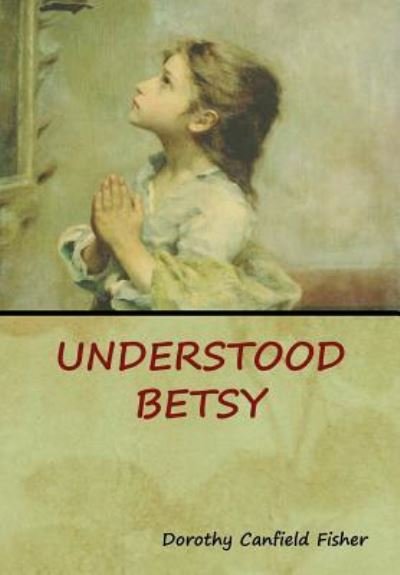 Cover for Dorothy Canfield Fisher · Understood Betsy (Inbunden Bok) (2018)