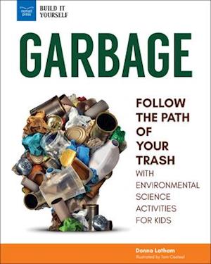 Cover for Donna Latham · Garbage Follow the Path of Your Trash with Environmental Science Activities for Kids (Paperback Book) (2019)