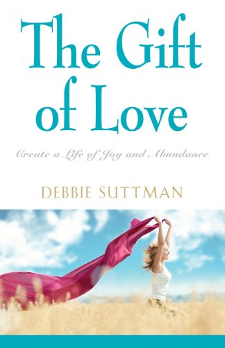 Cover for Debbie Suttman · The Gift of Love: Create a Life of Joy and Abundance (Paperback Book) (2013)