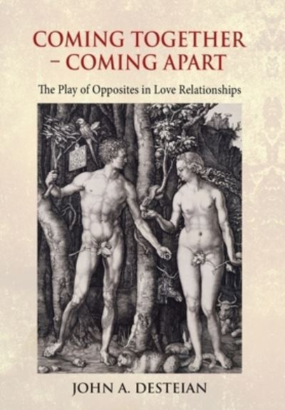 Coming Together - Coming Apart - John A Desteian - Livres - Chiron Publications - 9781630519476 - 15 mars 2021