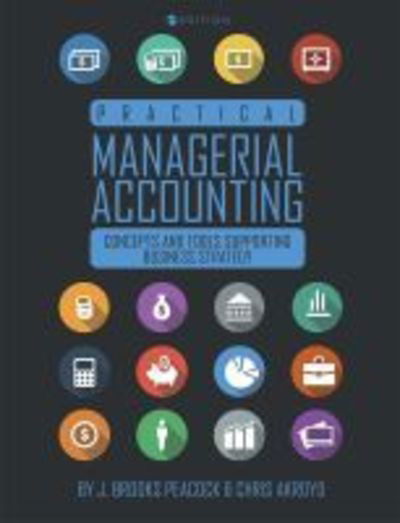 Practical Managerial Accounting: Concepts and Tools Supporting Business Strategy - John Brooks Peacock - Livros - Cognella, Inc - 9781631893476 - 27 de dezembro de 2017