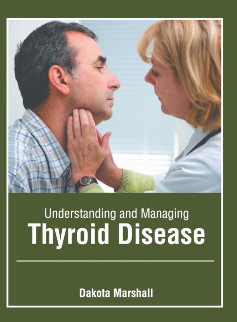 Cover for Dakota Marshall · Understanding and Managing Thyroid Disease (Hardcover Book) (2020)