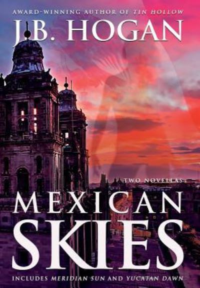 Cover for J B Hogan · Mexican Skies (Hardcover Book) (2017)