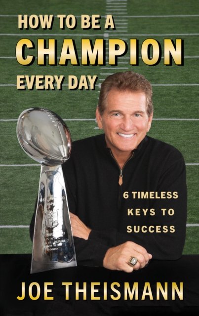 Cover for Joe Theismann · How to be a Champion Every Day: 6 Timeless Keys to Success (Paperback Book) (2023)