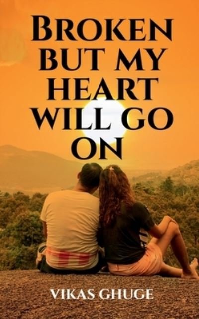 Cover for Vikas Ghuge · Broken but My Heart Will Go On (Bok) (2021)