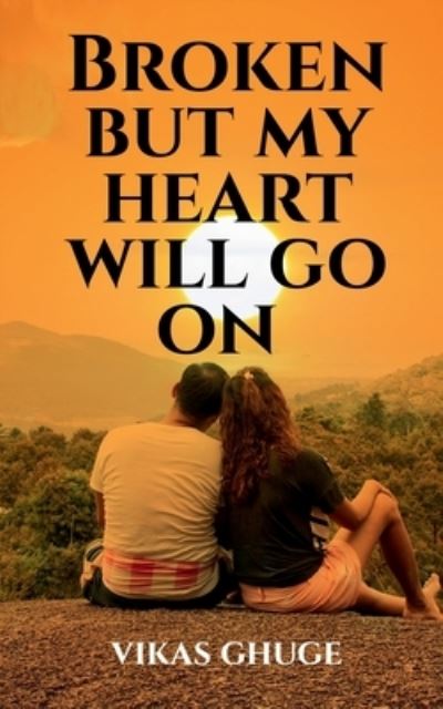 Broken but My Heart Will Go On - Vikas Ghuge - Livros - Notion Press - 9781638063476 - 28 de janeiro de 2021