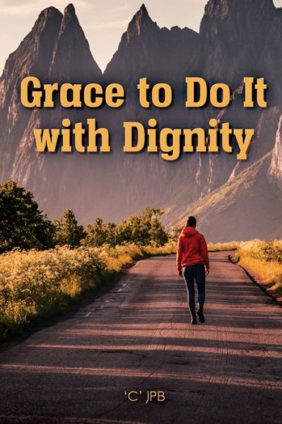 Cover for 'C' Jpb · Grace to Do it with Dignity (Pocketbok) (2021)