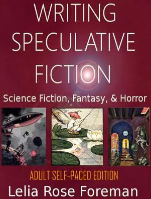 Cover for Lelia Rose Foreman · Writing Speculative Fiction : Science Fiction, Fantasy, and Horror : Self-Paced Adult Edition (Inbunden Bok) (2018)