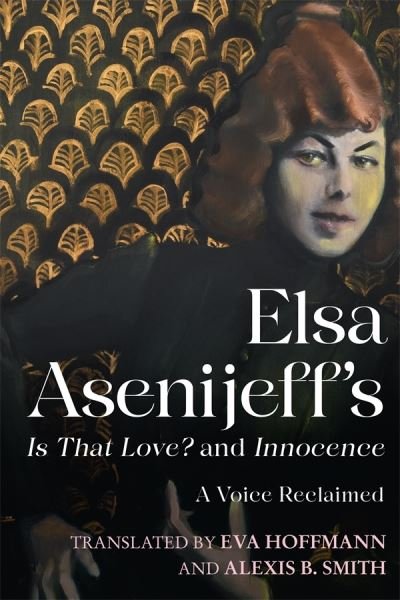 Cover for Elsa Asenijeff · Elsa Asenijeff’s Is That Love? and Innocence: A Voice Reclaimed - Women and Gender in German Studies (Inbunden Bok) (2022)