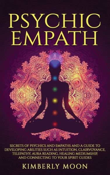Cover for Kimberly Moon · Psychic Empath: Secrets of Psychics and Empaths and a Guide to Developing Abilities Such as Intuition, Clairvoyance, Telepathy, Aura Reading, Healing Mediumship, and Connecting to Your Spirit Guides (Innbunden bok) (2019)