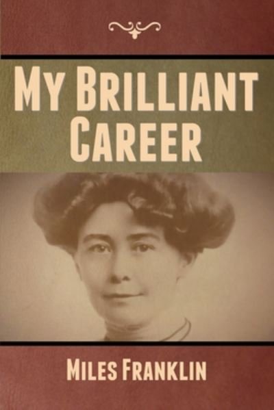My Brilliant Career - Miles Franklin - Books - Bibliotech Press - 9781647999476 - August 14, 2020
