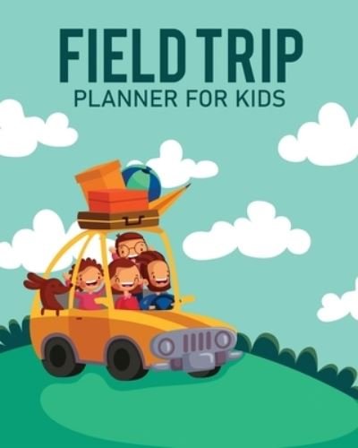 Feld Trip Planner For Kids: Homeschool Adventures Schools and Teaching For Parents For Teachers At Home - Patricia Larson - Książki - Patricia Larson - 9781649304476 - 18 września 2020