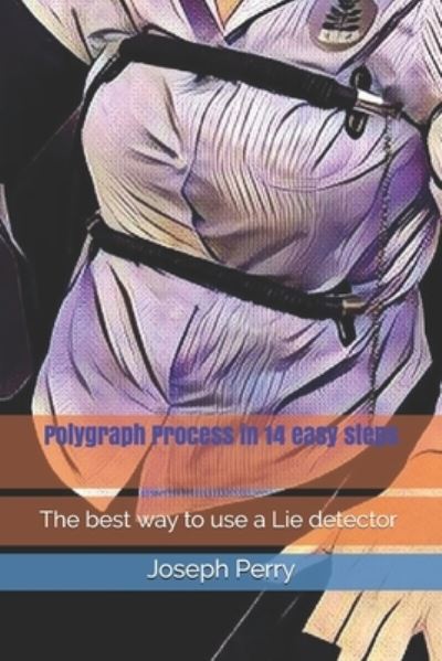 Cover for Joseph Perry · Polygraph Process in 14 easy steps : The best way to use a Lie detector (Paperback Book) (2019)