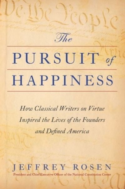 Cover for Jeffrey Rosen · The Pursuit of Happiness: How Classical Writers on Virtue Inspired the Lives of the Founders and Defined America (Gebundenes Buch) (2024)