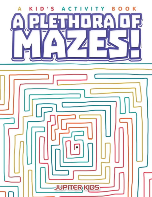 Cover for Jupiter Kids · A Plethora of Mazes! A Kid's Activity Book (Paperback Book) (2016)
