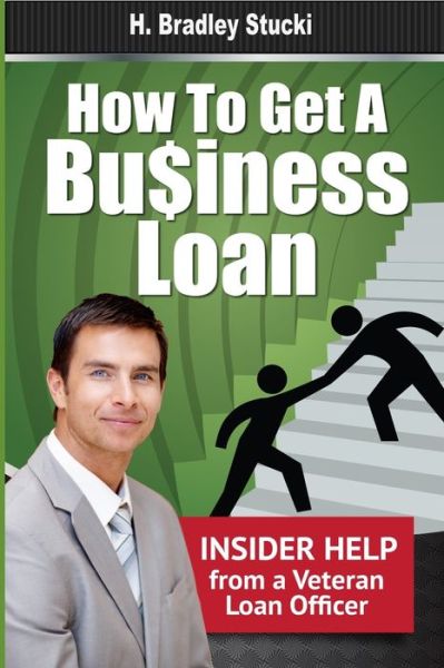 Cover for H Bradley Stucki · How to Get a Business Loan (Paperback Book) (2019)