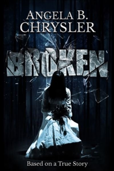 Cover for Angela B Chrysler · Broken (Paperback Book) (2021)