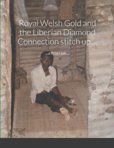 Cover for Jem Kirkham · Royal Welsh Gold and the Liberian Diamond Connection stitch up.... (Paperback Book) (2020)