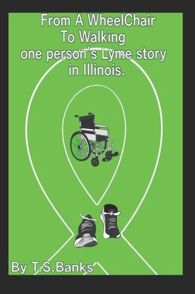 Cover for T S Banks · From a wheelchair to walking, one person's Lyme story in Illinois (Pocketbok) (2018)