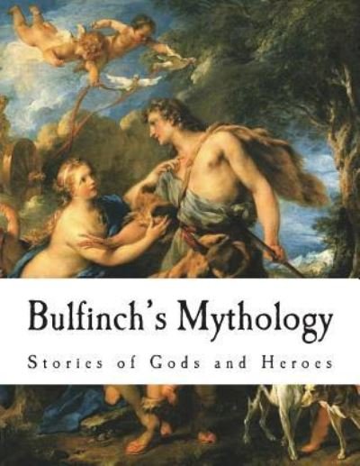 Bulfinch's Mythology - Thomas Bulfinch - Livros - Createspace Independent Publishing Platf - 9781721954476 - 27 de junho de 2018