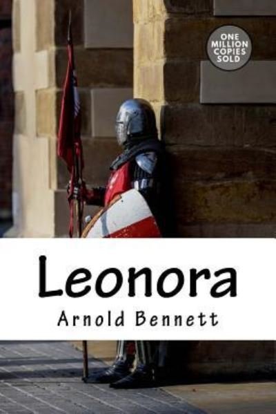 Leonora - Arnold Bennett - Kirjat - Createspace Independent Publishing Platf - 9781722184476 - maanantai 3. syyskuuta 2018