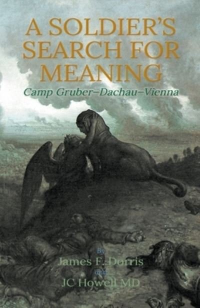 James F Dorris · A Soldier's Search for Meaning: Camp Gruber - Dachau - Vienna (Paperback Book) (2020)