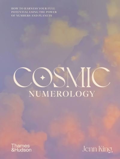 Cover for Jenn King · Cosmic Numerology: How to Harness Your Full Potential Using the Power of Numbers and Planets (Inbunden Bok) (2022)