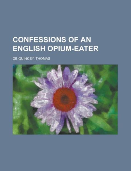 De Quincey:Confessions of an English Op - Thomas De Quincey - Books - Rarebooksclub.com - 9781770451476 - October 1, 2012