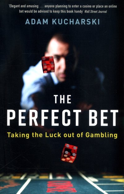 Cover for Adam Kucharski · The Perfect Bet: Taking the Luck out of Gambling (Paperback Book) [Main edition] (2017)
