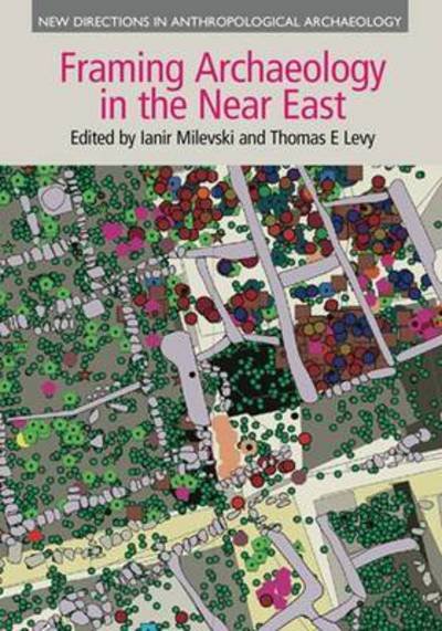 Cover for Ianir Milevski · Framing Archaeology in the Near East: The Application of Social Theory to Fieldwork - New Directions in Anthropological Archaeology (Hardcover Book) (2016)